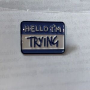Hello I'm Trying Enamel Pin - Blue and White